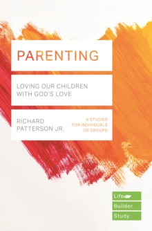 Parenting (Lifebuilder Study Guides) : Loving Our Children With God's Love