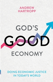 God's Good Economy : Doing Economic Justice In Today's World