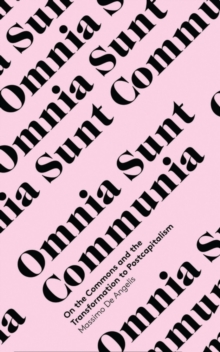 Omnia Sunt Communia : On the Commons and the Transformation to Postcapitalism