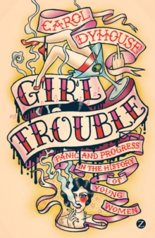 Girl Trouble : Panic and Progress in the History of Young Women, Paperback Book Girl Trouble : Panic and Progress in the History of Young Women, Paperback Book