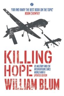 Killing Hope : US Military and CIA Interventions since World War II, Paperback / softback Book Killing Hope : US Military and CIA Interventions since World War II, Paperback / softback Book