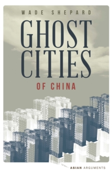 Ghost Cities of China : The Story of Cities without People in the World's Most Populated Country, Paperback / softback Book Ghost Cities of China : The Story of Cities without People in the World's Most Populated Country, Paperback / softback Book