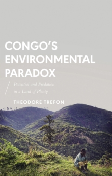 Congo's Environmental Paradox : Potential and Predation in a Land of Plenty, Paperback / softback Book Congo's Environmental Paradox : Potential and Predation in a Land of Plenty, Paperback / softback Book