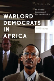 Warlord Democrats in Africa : Ex-Military Leaders and Electoral Politics, Hardback Book Warlord Democrats in Africa : Ex-Military Leaders and Electoral Politics, Hardback Book