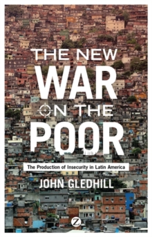 The New War on the Poor : The Production of Insecurity in Latin America