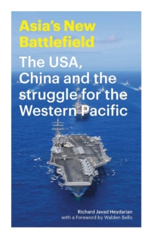 Asia's New Battlefield : The USA, China and the Struggle for the Western Pacific, Paperback / softback Book Asia's New Battlefield : The USA, China and the Struggle for the Western Pacific, Paperback / softback Book
