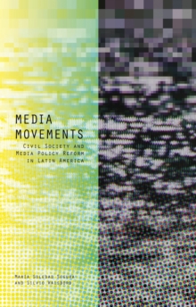 Media Movements : Civil Society and Media Policy Reform in Latin America