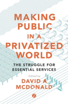 Making Public in a Privatized World : The Struggle for Essential Services