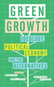 Green Growth : Ideology, Political Economy and the Alternatives