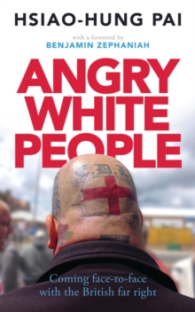 Angry White People : Coming Face-to-Face with the British Far Right, Paperback / softback Book Angry White People : Coming Face-to-Face with the British Far Right, Paperback / softback Book