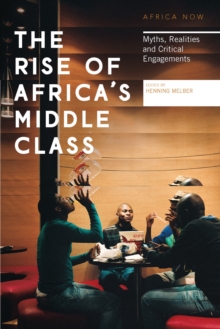 The Rise of Africa's Middle Class : Myths, Realities and Critical Engagements, Hardback Book The Rise of Africa's Middle Class : Myths, Realities and Critical Engagements, Hardback Book