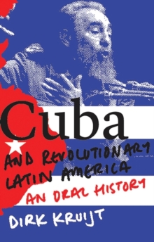 Cuba and Revolutionary Latin America : An Oral History