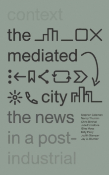 The Mediated City : The News in a Post-Industrial Context