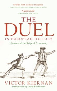 The Duel in European History : Honour and the Reign of Aristocracy