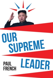 Our Supreme Leader : The Making of Kim Jong-un