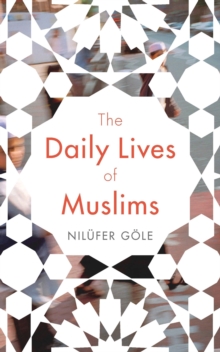 The Daily Lives of Muslims : Islam and Public Confrontation in Contemporary Europe, Hardback Book The Daily Lives of Muslims : Islam and Public Confrontation in Contemporary Europe, Hardback Book