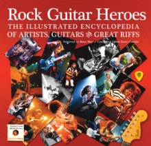 Rock Guitar Heroes : The Illustrated Encyclopedia of Artists, Guitars and Great Riffs, Hardback Book Rock Guitar Heroes : The Illustrated Encyclopedia of Artists, Guitars and Great Riffs, Hardback Book
