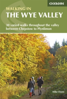 Walking in the Wye Valley : 30 varied walks throughout the valley between Chepstow and Plynlimon