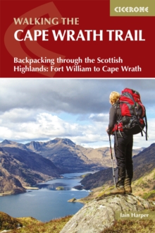 Walking the Cape Wrath Trail : Backpacking through the Scottish Highlands: Fort William to Cape Wrath