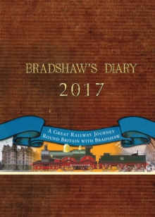 Bradshaw's Diary 2017 : A Great Railway Journey Round Britain with Bradshaw, Diary Book Bradshaw's Diary 2017 : A Great Railway Journey Round Britain with Bradshaw, Diary Book