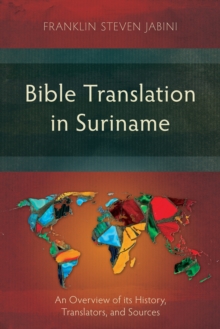 Bible Translation in Suriname : An Overview of its History, Translators, and Sources