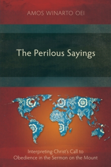 The Perilous Sayings : Interpreting Christ's Call to Obedience in the Sermon on the Mount