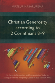 Christian Generosity according to 2 Corinthians 8-9 : Its Exegesis, Reception, and Interpretation Today in Dialogue with the Prosperity Gospel in Sub-Saharan Africa