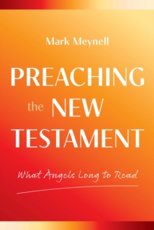 What Angels Long to Read : Reading and Preaching the New Testament