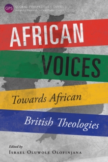 African Voices : Towards African British Theologies