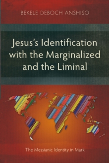 Jesus's Identification with the Marginalized and the Liminal : The Messianic Identity in Mark