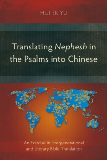 Translating Nephesh in the Psalms into Chinese : An Exercise in Intergenerational and Literary Bible Translation