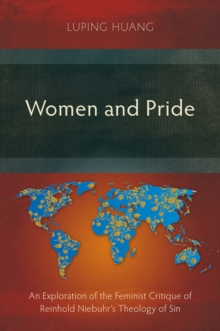 Women and Pride : An Exploration of the Feminist Critique of Reinhold Niebuhr's Theology of Sin