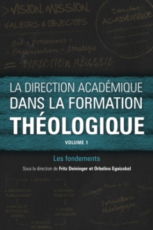 La direction academique dans la formation theologique, volume 1 : Les fondements