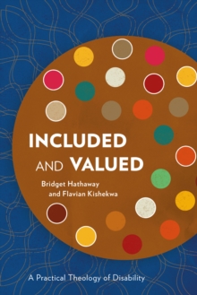 Included and Valued : A Practical Theology of Disability