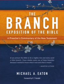 The Branch Exposition of the Bible, Volume 1 : A Preacher's Commentary of the New Testament