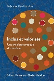 Inclus et valorises : Une theologie pratique du handicap