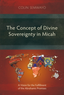 The Concept of Divine Sovereignty in Micah : A Vision for the Fulfillment of the Abrahamic Promises