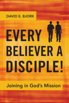 Every Believer a Disciple! : Joining in God's Mission