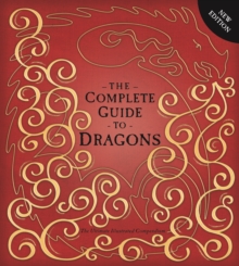 The Complete Guide to Dragons : The Ultimate Illustrated Compendium, Hardback Book The Complete Guide to Dragons : The Ultimate Illustrated Compendium, Hardback Book