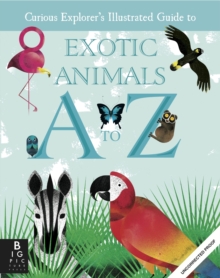 The Curious Explorer's Illustrated Guide to Exotic Animals A to Z, Hardback Book The Curious Explorer's Illustrated Guide to Exotic Animals A to Z, Hardback Book