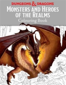 Monsters and Heroes of the Realms : A Dungeons & Dragons Colouring Book, Paperback Book Monsters and Heroes of the Realms : A Dungeons & Dragons Colouring Book, Paperback Book