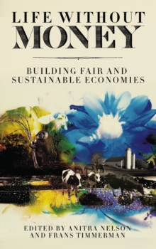 Life Without Money : Building Fair and Sustainable Economies