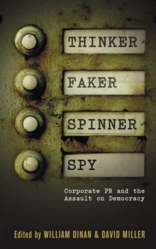 Thinker, Faker, Spinner, Spy : Corporate PR and the Assault on Democracy