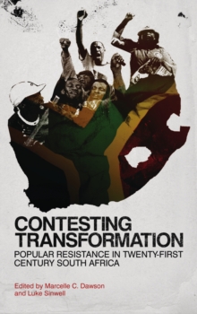 Contesting Transformation : Popular Resistance in Twenty-First Century South Africa