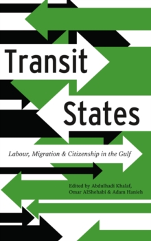 Transit States : Labour, Migration and Citizenship in the Gulf