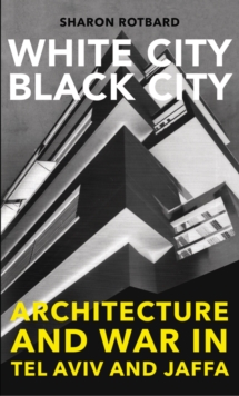 White City, Black City : Architecture and War in Tel Aviv and Jaffa