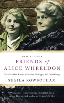 Friends of Alice Wheeldon : The Anti-War Activist Accused of Plotting to Kill Lloyd George