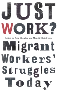 Just Work? : Migrant Workers' Struggles Today