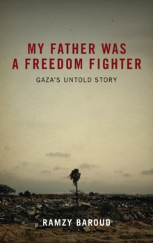 My Father Was a Freedom Fighter : Gaza's Untold Story