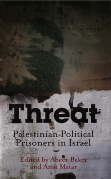 Threat : Palestinian Political Prisoners in Israel